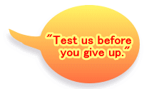 "Test us before    you give up."
